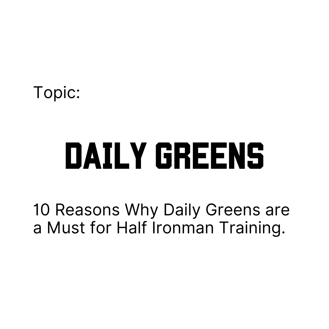 10 Reasons Why Daily Greens are a Must for Half Ironman Training