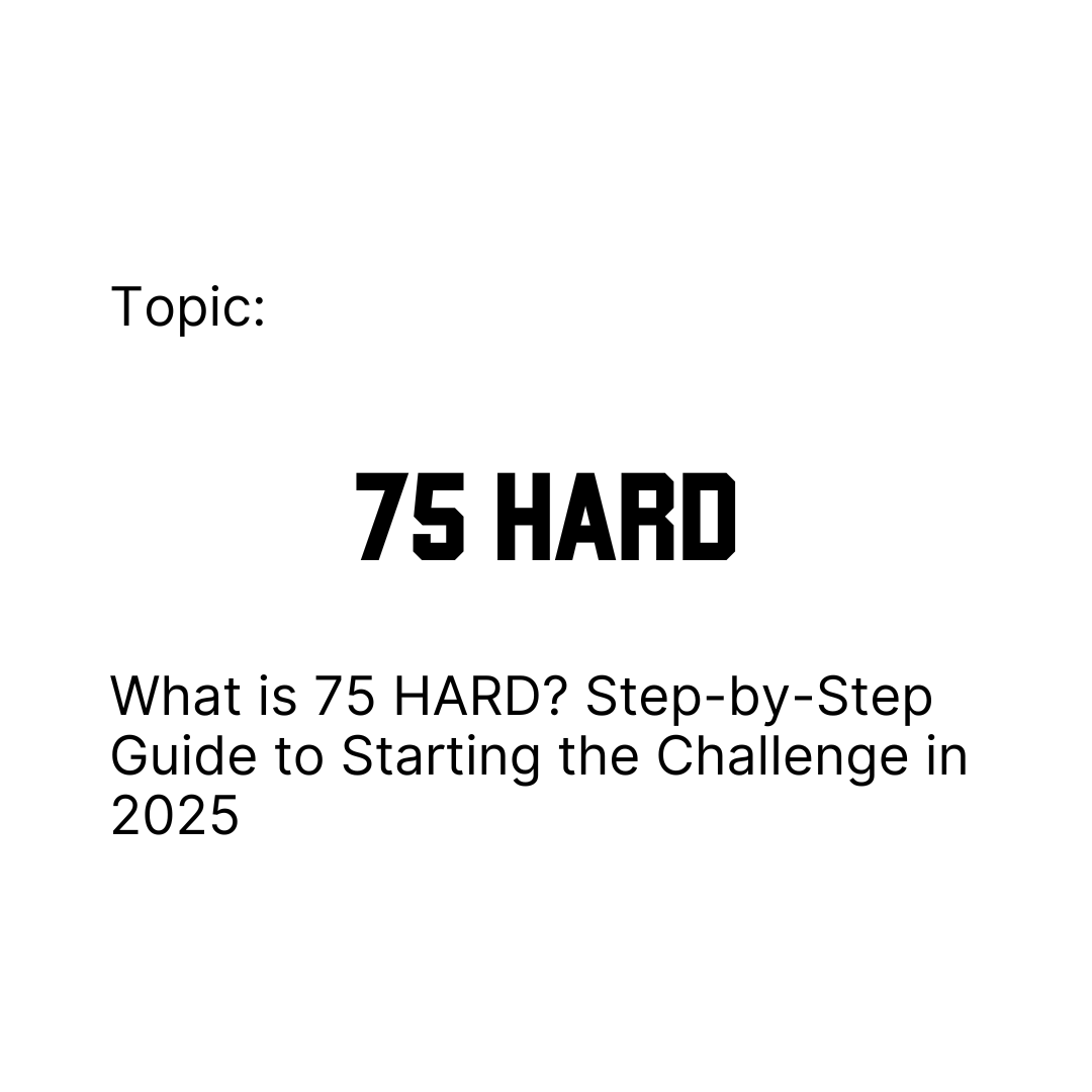 What is 75 HARD? Step-by-Step Guide to Starting the Challenge 2025