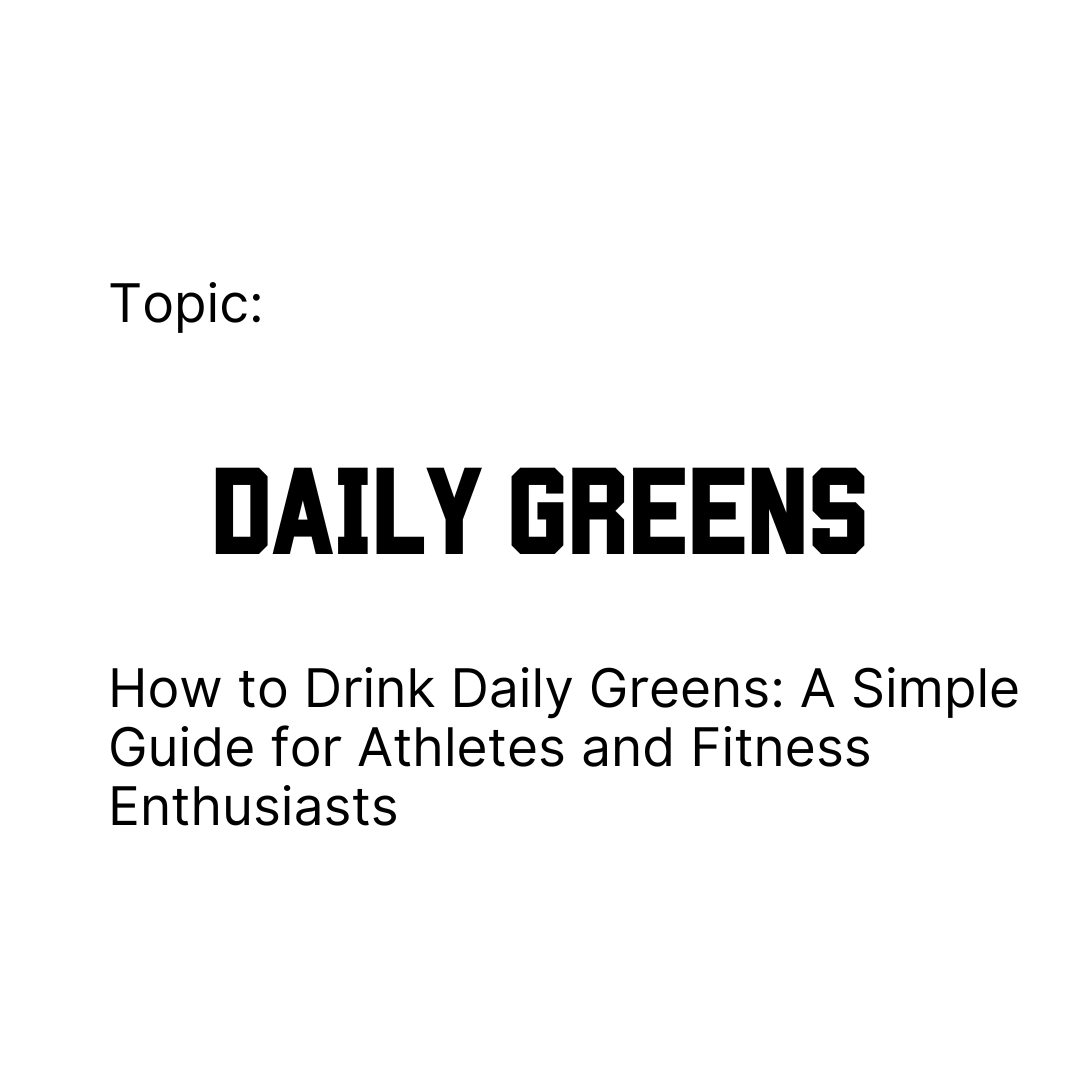 How to Drink Daily Greens: A Simple Guide for Athletes and Fitness Enthusiasts