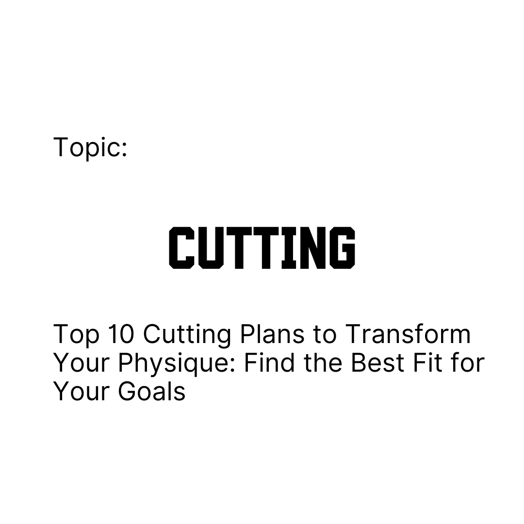 Top 10 Cutting Plans to Transform Your Physique: Find the Best Fit for Your Goals